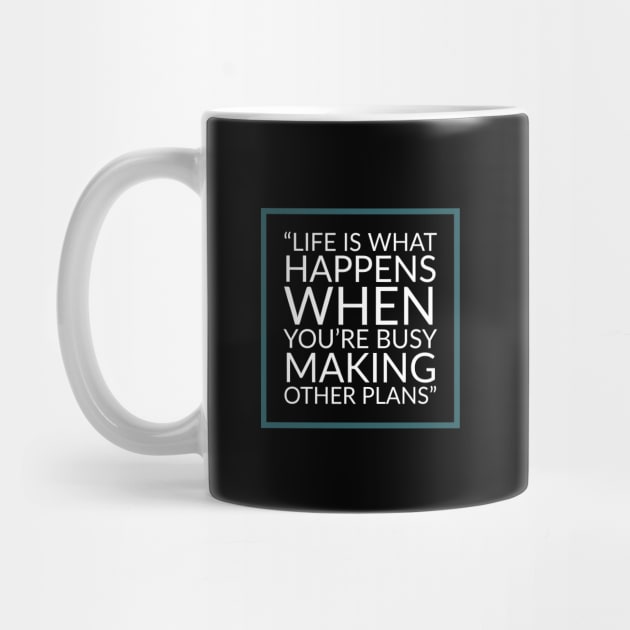 Life is what happens when you're busy making other plans - Quote by Room Thirty Four